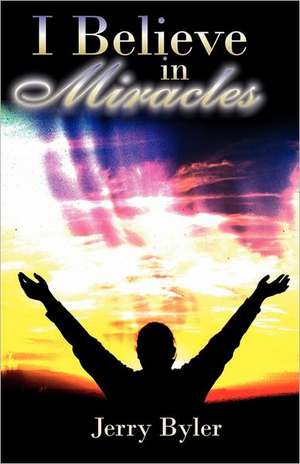 I Believe in Miracles: A Few Choice Words about Food de Jerry Byler