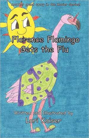 Florence Flamingo Gets the Flu de Lori Kaiser