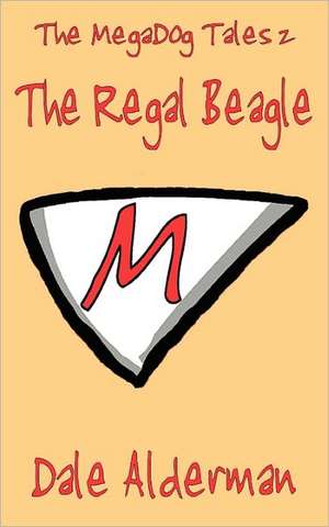 The Megadog Tales 2: The Regal Beagle de Dale Alderman