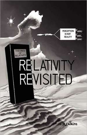 Relativity Revisited de Richard O. Calkins