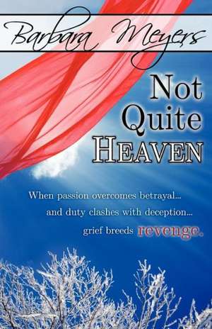 Not Quite Heaven: The Secrets of Immediate Connection, Engagement, Enjoyment, and Performance de Barbara Meyers