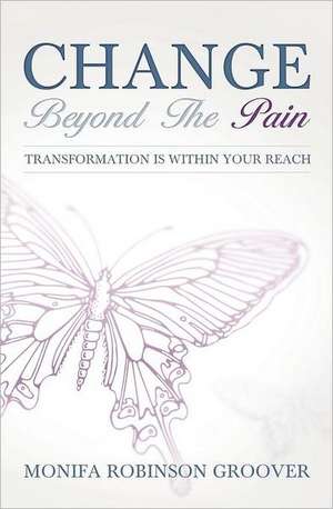 Change Beyond the Pain de Monifa Robinson Groover