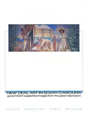 New Deal Art in South Carolina: Government-Supported Images from the Great Depression de South Carolina State Museum