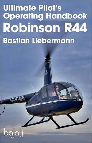 Ultimate Pilot's Operating Handbook - Robinson R44 de Bastian Jakob Liebermann