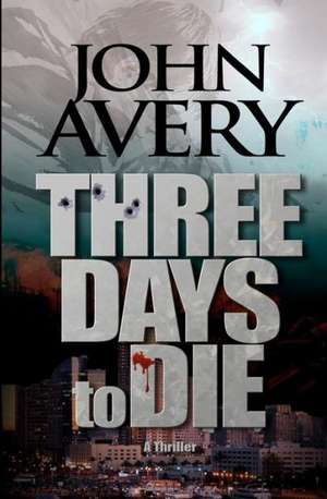 Three Days to Die: Navigate the Perfect Storm for Generational Change in the Workplace de John Avery