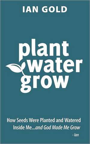 Plant Water Grow de Ian Gold