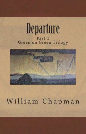 Departure: Part I of the Green on Green Trilogy de William Chapman