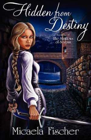 Hidden from Destiny de Micaela Fischer