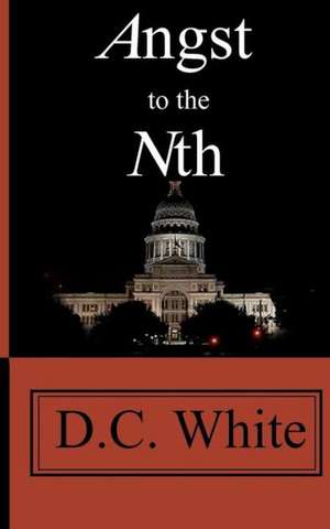 Angst to the Nth: The Angst Series de D. C. White