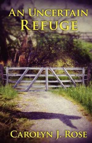 An Uncertain Refuge: Fall 2014 de Carolyn J. Rose