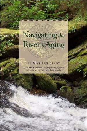 Navigating the River of Aging: Quiet Retreat Teachings Book 4 de Marilyn Slaby