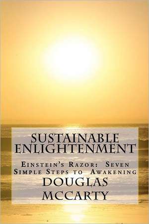 Sustainable Enlightenment: Seven Simple Steps to Awakening de Douglas McCarty