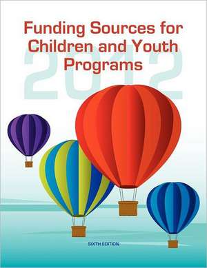 Funding Sources for Children and Youth Programs 2012 de Ed.S. Louis S. Schafer