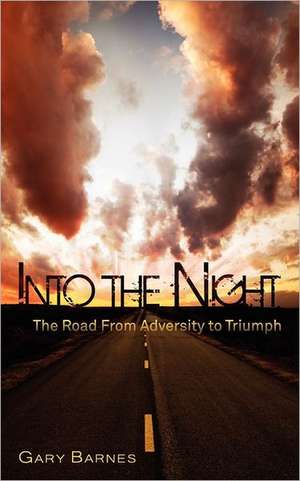 Into the Night: The Road from Adversity to Triumph de Gary Barnes