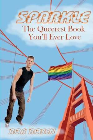 Sparkle: The Queerest Book You'll Ever Love de Rob Rosen