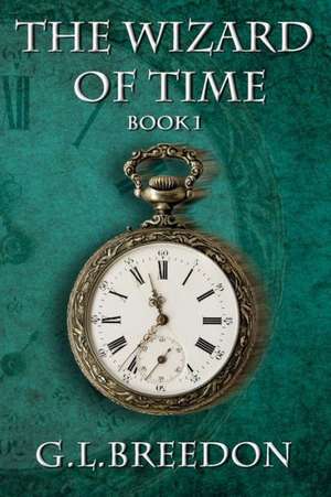 The Wizard of Time (Book 1): Finding Happiness After Loss and Change de G. L. Breedon