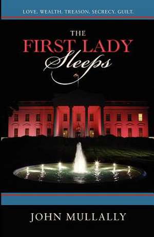 The First Lady Sleeps de John W. Mullally