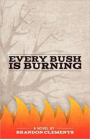 Every Bush Is Burning de Brandon Clements