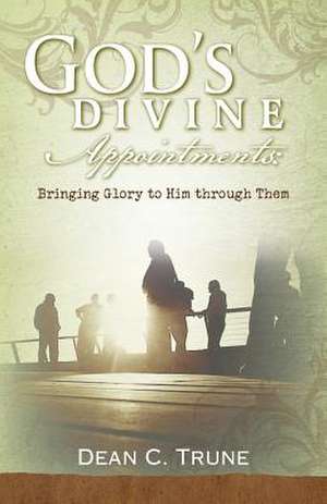 God's Divine Appointments de Dean C. Trune