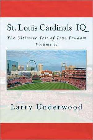 St. Louis Cardinals IQ: The Ultimate Test of True Fandom (History & Trivia) de Larry Underwood