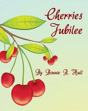 Cherries Jubilee de Bonnie R. Hull