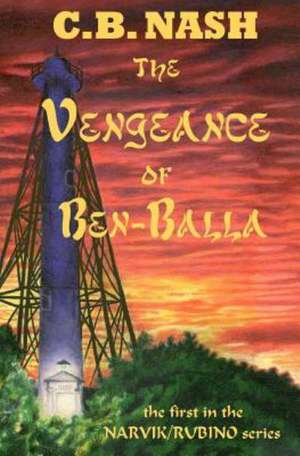 The Vengeance of Ben-Balla: The First in the Narvik/Rubino Series de C. B. Nash