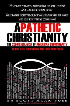 Apathetic Christianity: The Zombie Religion of American Churchianity de Scott Alan Buss