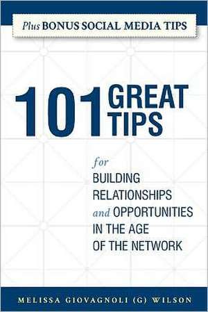 101 Great Tips: For Building Relationships and Opportunities in the Age of the Network de Melissa Giovagnoli (G) Wilson