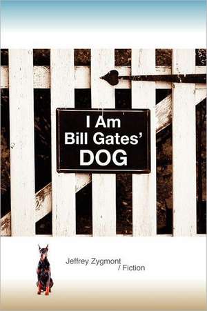 I Am Bill Gates' Dog de Jeffrey Zygmont