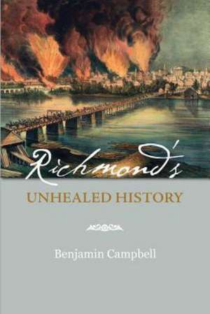 Richmond's Unhealed History de Benjamin Campbell