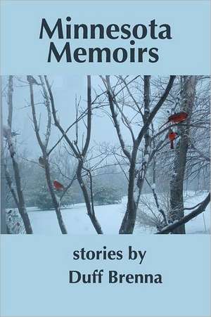 Minnesota Memoirs: A Father's Memoir de Duff Brenna