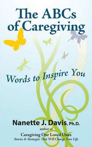 The ABCs of Caregiving de Nanette J. Davis Ph. D.