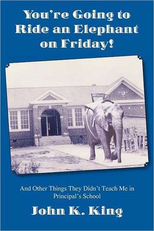 You're Going to Ride an Elephant on Friday! de John K. King