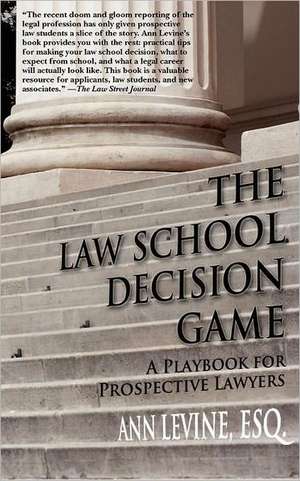 The Law School Decision Game: A Playbook for Prospective Lawyers de Ann K. Levine Esq