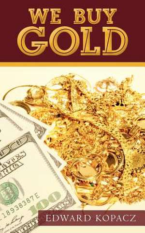 We Buy Gold de Edward Kopacz