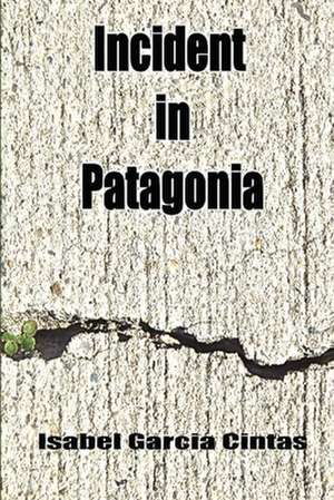 Incident in Patagonia de Isabel Garcia Cintas