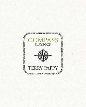 Compass Playbook: A Practical Guide to Creating Breakthrough Success de Terry Pappy