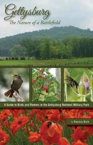 Gettysburg: The Nature of a Battlefield: A Guide to Birds and Flowers in the Gettysburg National Military Park de Patricia Rich