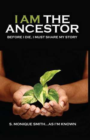 I Am The Ancestor de S. Monique Smith