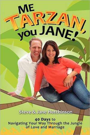 Me Tarzan, You Jane de Steve Hutchinson