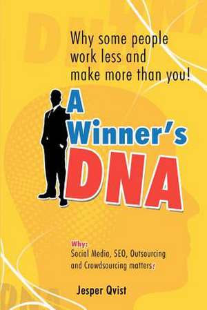 A Winner's DNA: Why Some People Work Less and Make More Than You! de Jesper Qvist