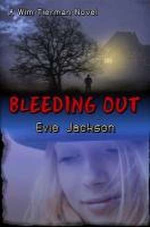 Bleeding Out: A Wim Tierman Novel de Evie Jackson