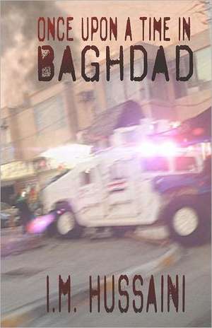 Once Upon a Time in Baghdad: The Story of Stubborn Hope and One Dad's Dream to Transform Kids' Lives de I. M. Hussaini