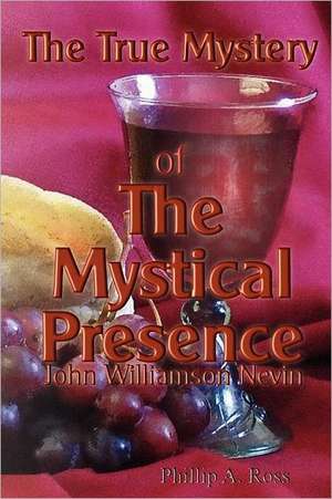 The True Mystery of the Mystical Presence: The Book of Fatima de Phillip A. Ross