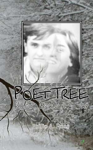 Poet Tree: Root, Branch & Sap de Phillip A. Ross