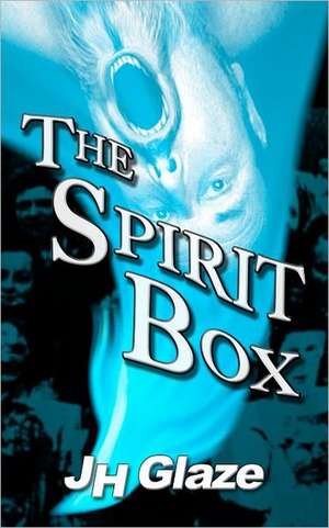 The Spirit Box: Aquella "Imposible" Conexion de Jh Glaze