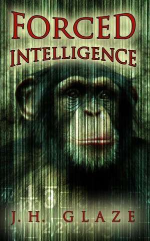 Forced Intelligence: John Hazard Book III de Jh Glaze