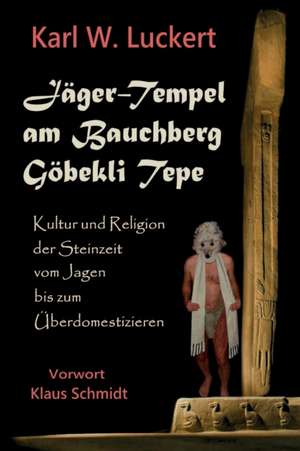 Luckert, K: Jaeger-Tempel am Bauchberg Goebekli Tepe