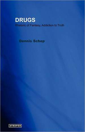 Drugs Rhetoric of Fantasy, Addiction to Truth de Dennis Schep