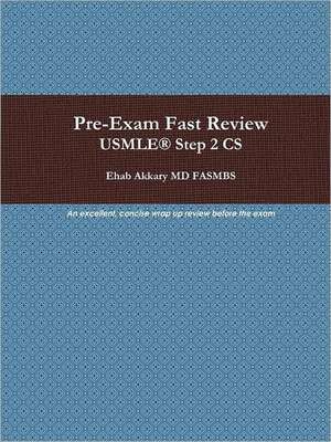 Pre-Exam Fast Review. USMLE Step 2 CS de Ehab Akkary